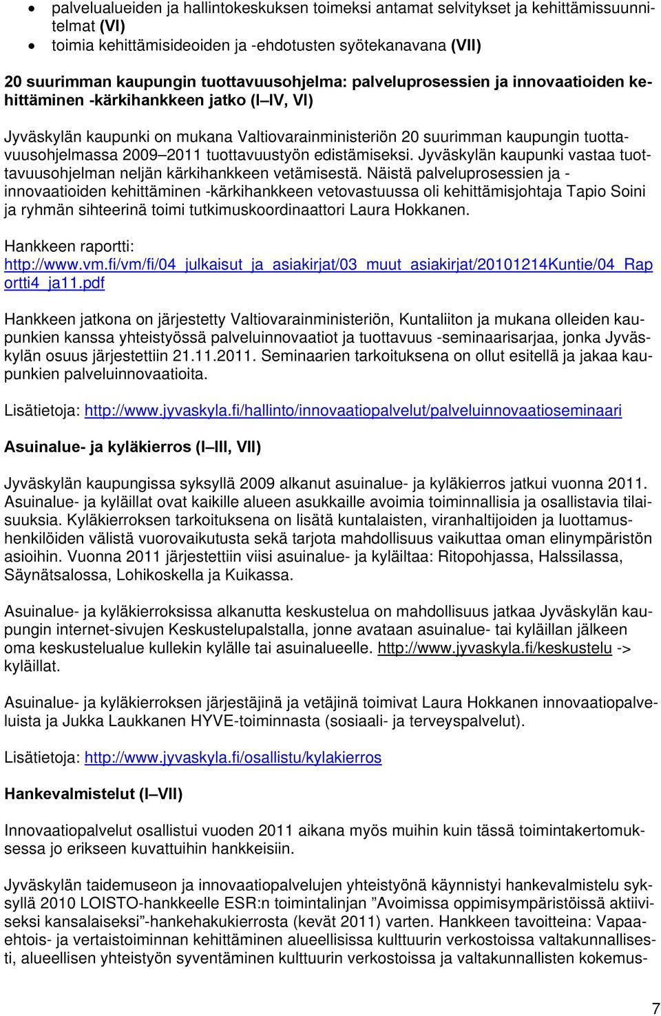 tuottavuustyön edistämiseksi. Jyväskylän kaupunki vastaa tuottavuusohjelman neljän kärkihankkeen vetämisestä.