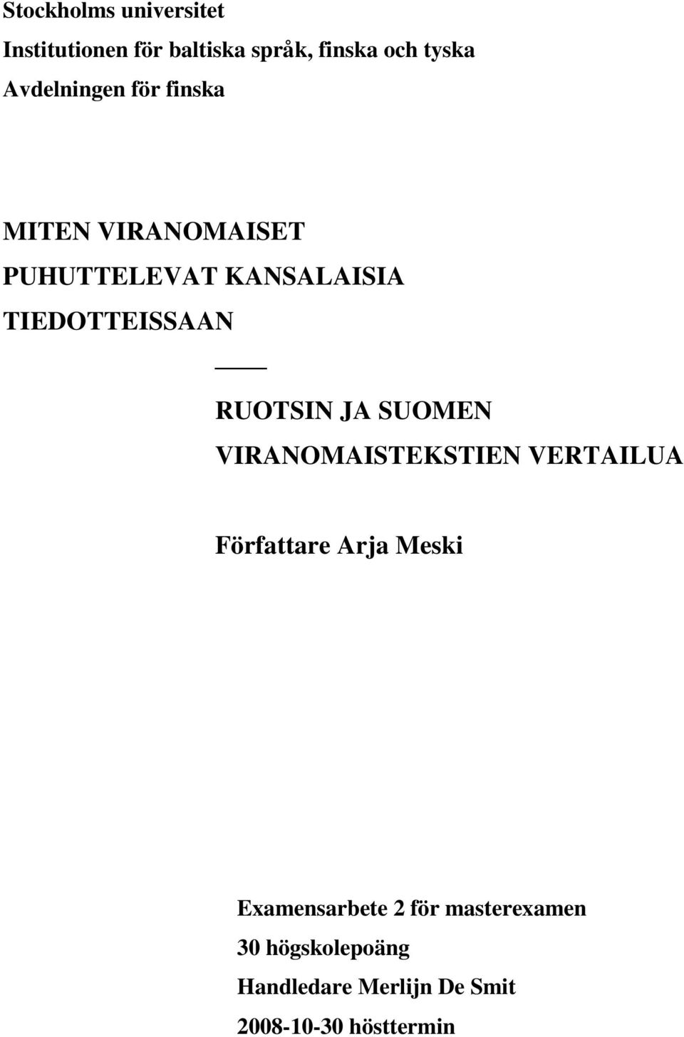 TIEDOTTEISSAAN RUOTSIN JA SUOMEN VIRANOMAISTEKSTIEN VERTAILUA Författare Arja