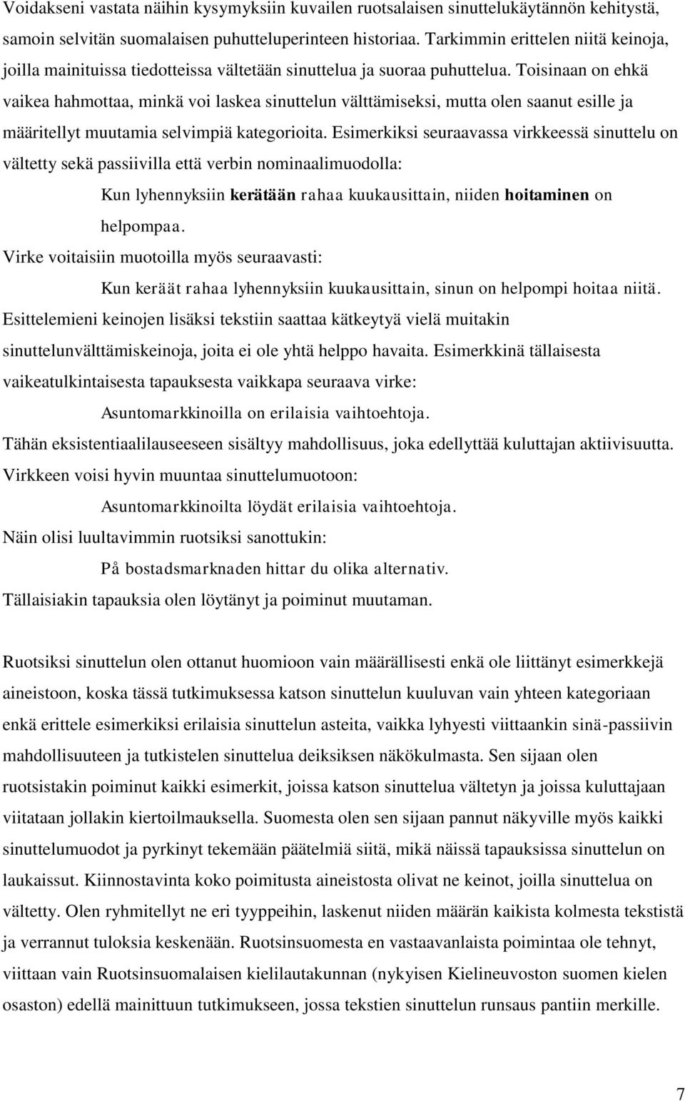 Toisinaan on ehkä vaikea hahmottaa, minkä voi laskea sinuttelun välttämiseksi, mutta olen saanut esille ja määritellyt muutamia selvimpiä kategorioita.