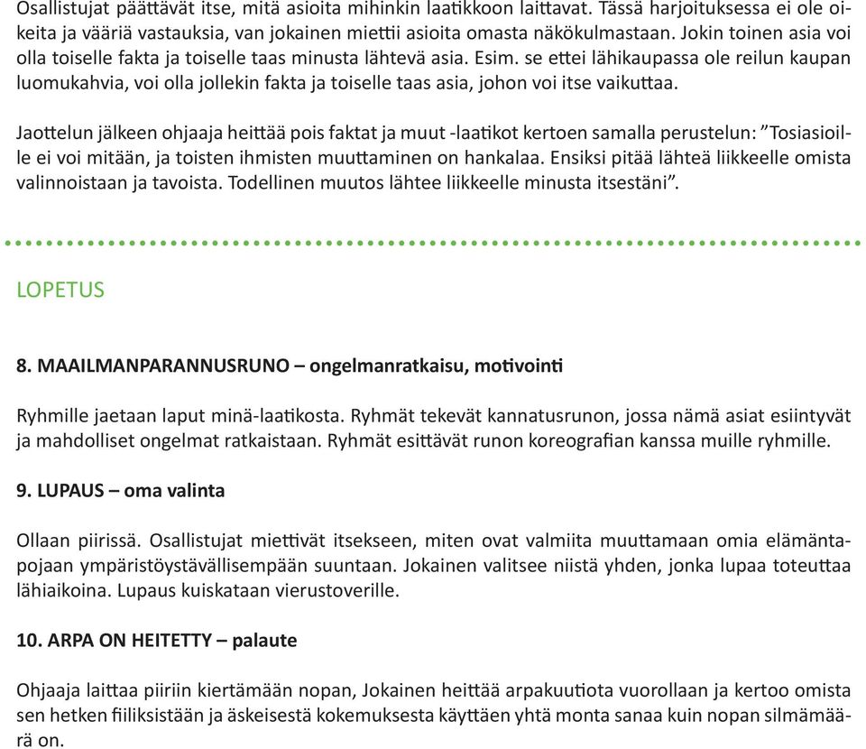 se ettei lähikaupassa ole reilun kaupan luomukahvia, voi olla jollekin fakta ja toiselle taas asia, johon voi itse vaikuttaa.