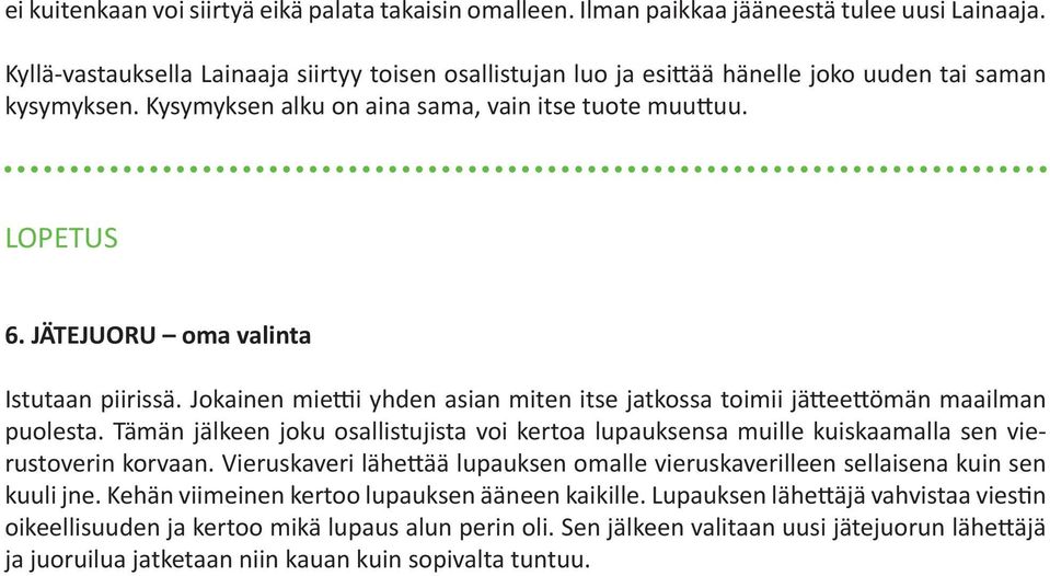JÄTEJUORU oma valinta Istutaan piirissä. Jokainen miettii yhden asian miten itse jatkossa toimii jätteettömän maailman puolesta.