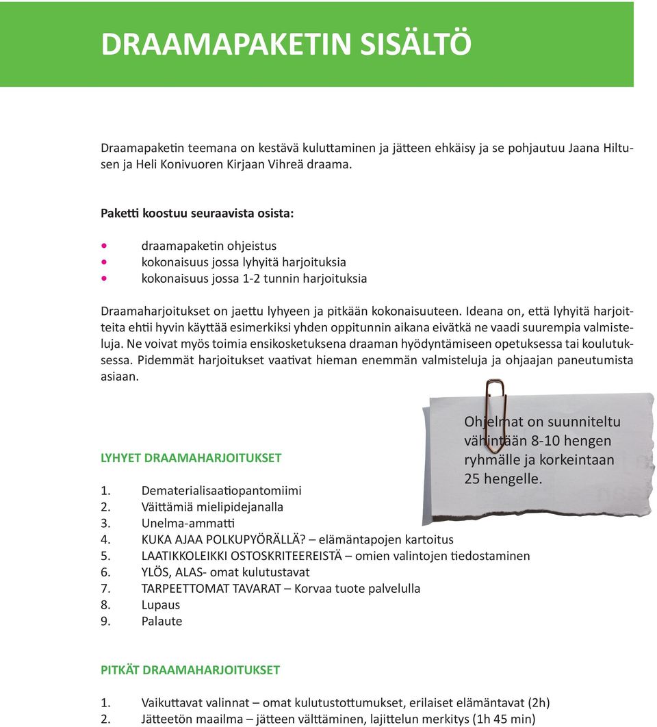 kokonaisuuteen. Ideana on, että lyhyitä harjoitteita ehtii hyvin käyttää esimerkiksi yhden oppitunnin aikana eivätkä ne vaadi suurempia valmisteluja.