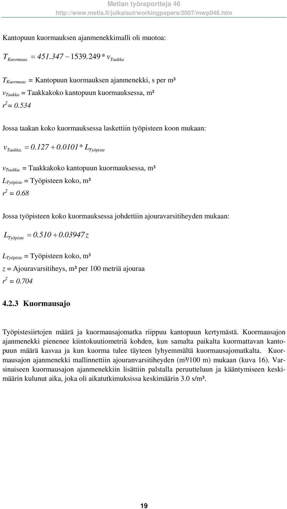 534 Jossa taakan koko kuormauksessa laskettiin työpisteen koon mukaan: v = 0.127 + 0.0101* Taakka. L Työpiste v Taakka.