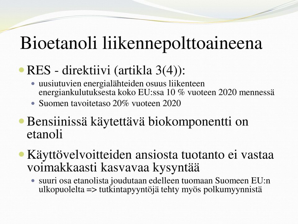 käytettävä biokomponentti on etanoli Käyttövelvoitteiden ansiosta tuotanto ei vastaa voimakkaasti kasvavaa