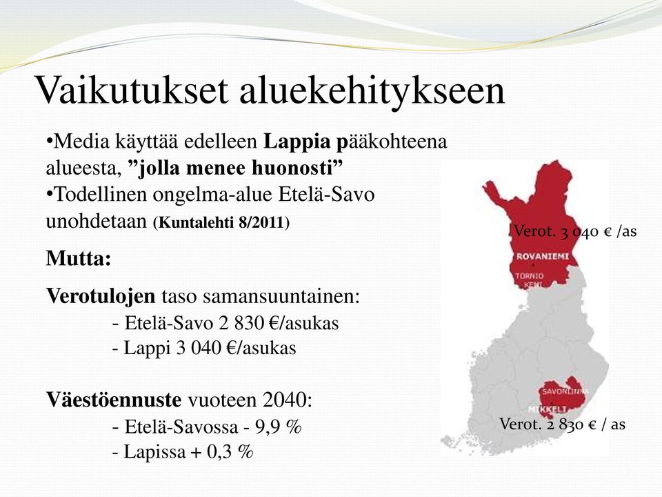 Verotulojen taso samansuuntainen: - Etelä-Savo 2 830 /asukas - Lappi 3 040 /asukas