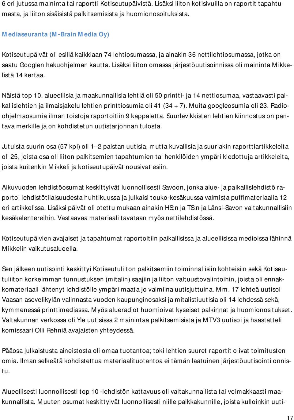 Lisäksi liiton omassa järjestöuutisoinnissa oli maininta Mikkelistä 14 kertaa. Näistä top 10.