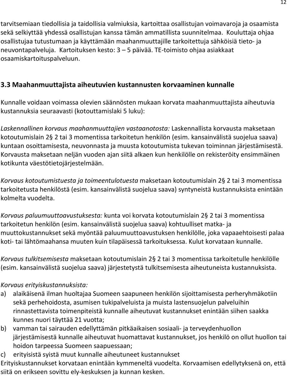 TE-toimisto ohjaa asiakkaat osaamiskartoituspalveluun. 3.