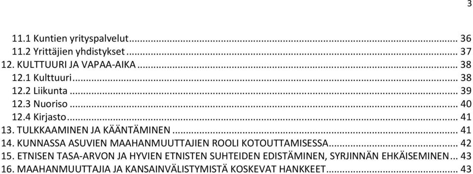 .. 41 14. KUNNASSA ASUVIEN MAAHANMUUTTAJIEN ROOLI KOTOUTTAMISESSA... 42 15.