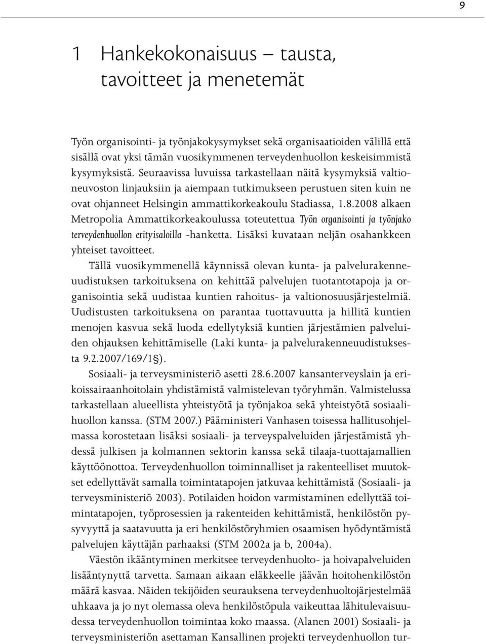 8.2008 alkaen Metropolia Ammattikorkeakoulussa toteutettua Työn organisointi ja työnjako terveydenhuollon erityisaloilla -hanketta. Lisäksi kuvataan neljän osahankkeen yhteiset tavoitteet.