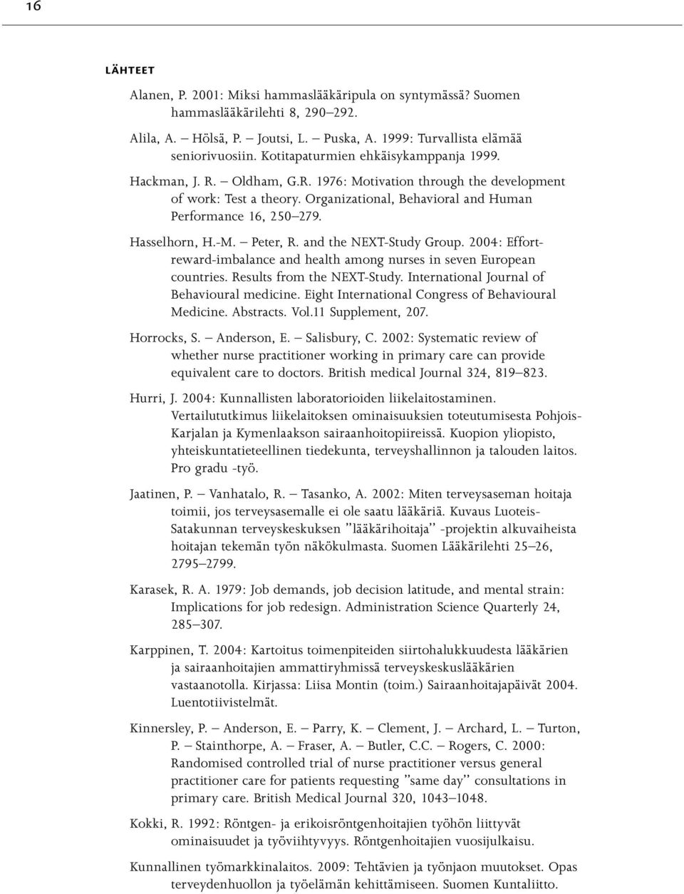 Hasselhorn, H.-M. Peter, R. and the NEXT-Study Group. 2004: Effortreward-imbalance and health among nurses in seven European countries. Results from the NEXT-Study.