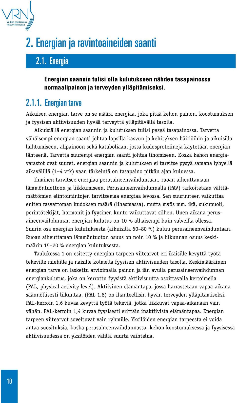 1. Energian tarve Aikuisen energian tarve on se määrä energiaa, joka pitää kehon painon, koostumuksen ja fyysisen aktiivisuuden hyvää terveyttä ylläpitävällä tasolla.