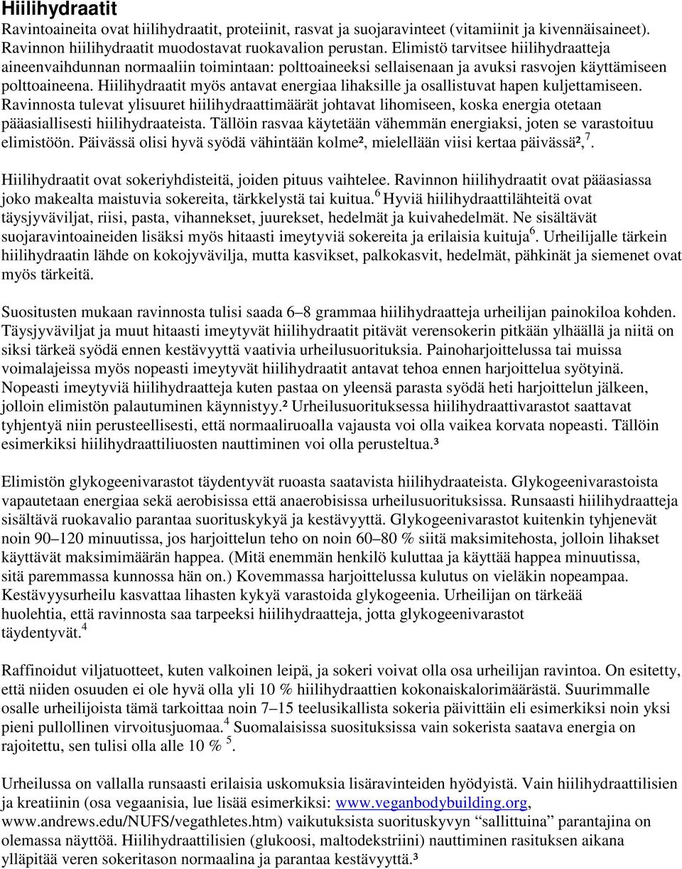 Hiilihydraatit myös antavat energiaa lihaksille ja osallistuvat hapen kuljettamiseen.