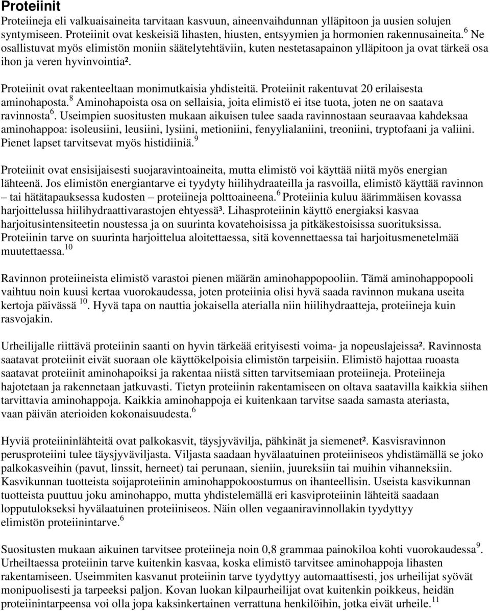 6 Ne osallistuvat myös elimistön moniin säätelytehtäviin, kuten nestetasapainon ylläpitoon ja ovat tärkeä osa ihon ja veren hyvinvointia². Proteiinit ovat rakenteeltaan monimutkaisia yhdisteitä.