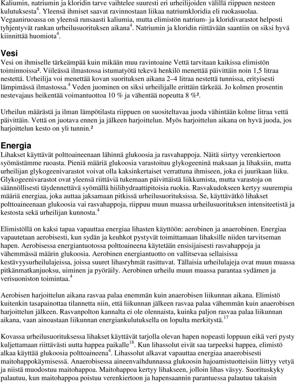 Natriumin ja kloridin riittävään saantiin on siksi hyvä kiinnittää huomiota 4. Vesi Vesi on ihmiselle tärkeämpää kuin mikään muu ravintoaine Vettä tarvitaan kaikissa elimistön toiminnoissa².