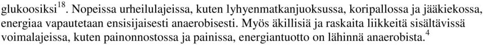 jääkiekossa, energiaa vapautetaan ensisijaisesti anaerobisesti.