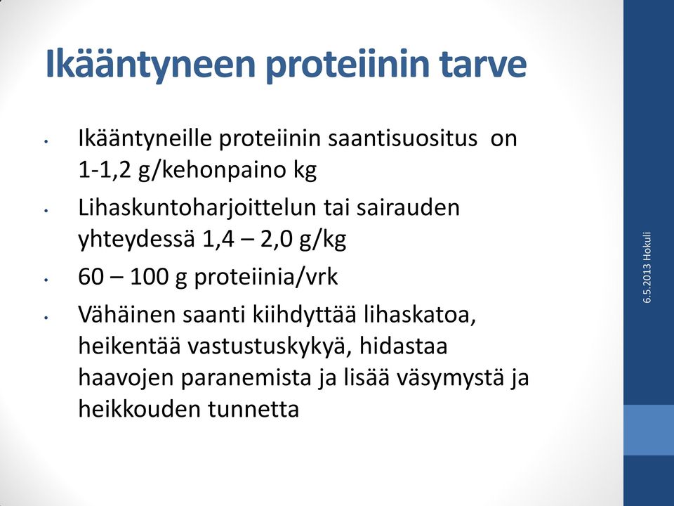 60 100 g proteiinia/vrk Vähäinen saanti kiihdyttää lihaskatoa, heikentää