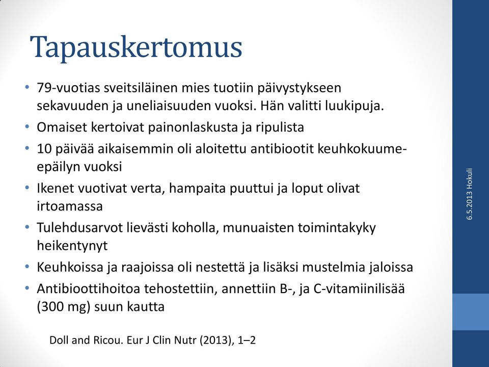 hampaita puuttui ja loput olivat irtoamassa Tulehdusarvot lievästi koholla, munuaisten toimintakyky heikentynyt Keuhkoissa ja raajoissa oli