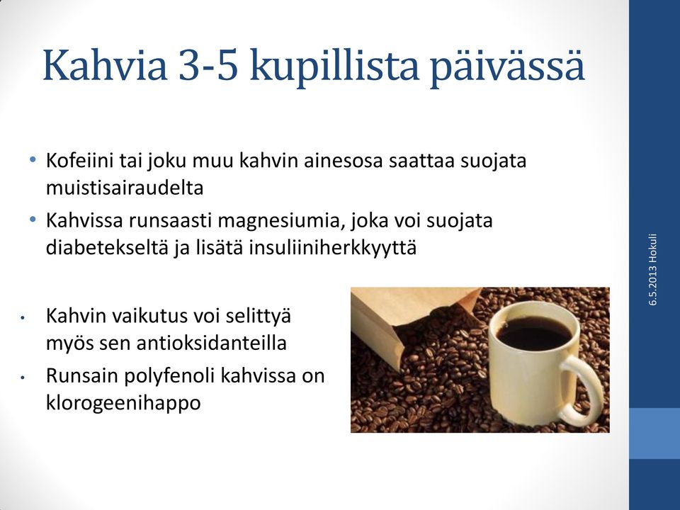 suojata diabetekseltä ja lisätä insuliiniherkkyyttä Kahvin vaikutus voi