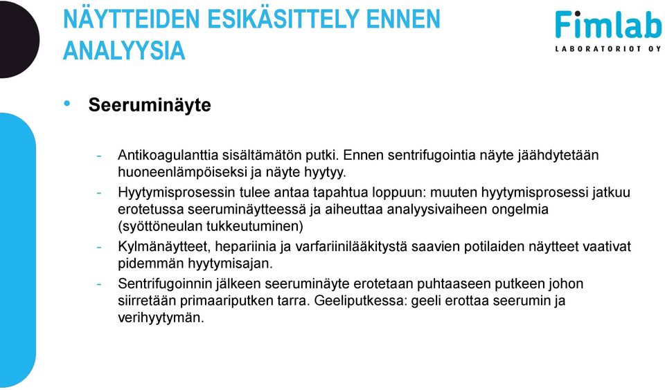 - Hyytymisprosessin tulee antaa tapahtua loppuun: muuten hyytymisprosessi jatkuu erotetussa seeruminäytteessä ja aiheuttaa analyysivaiheen ongelmia