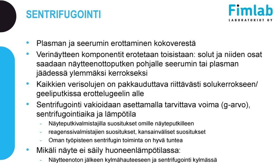 asettamalla tarvittava voima (g-arvo), sentrifugointiaika ja lämpötila - Näyteputkivalmistajilla suositukset omille näyteputkilleen - reagenssivalmistajien suositukset,