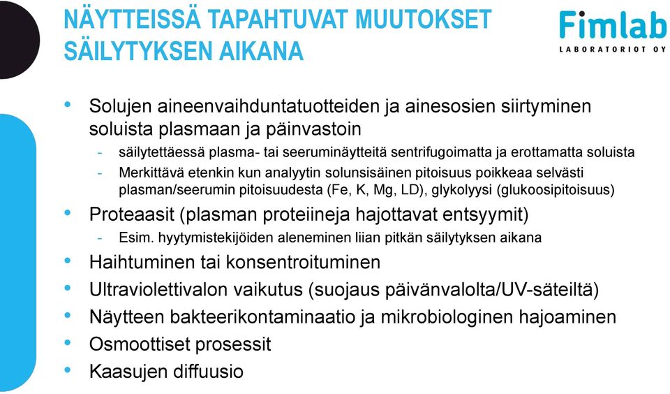 LD), glykolyysi (glukoosipitoisuus) Proteaasit (plasman proteiineja hajottavat entsyymit) - Esim.