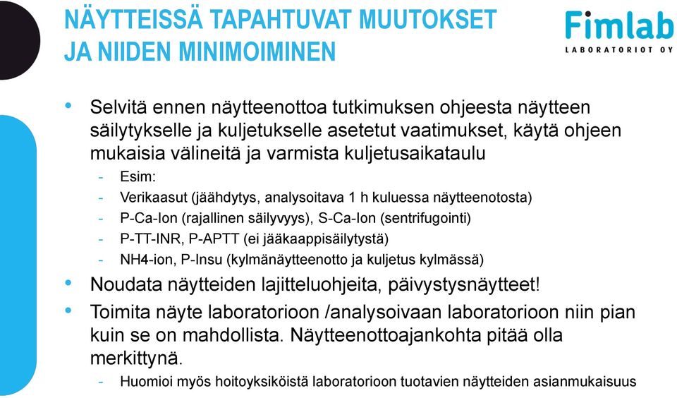 - P-TT-INR, P-APTT (ei jääkaappisäilytystä) - NH4-ion, P-Insu (kylmänäytteenotto ja kuljetus kylmässä) Noudata näytteiden lajitteluohjeita, päivystysnäytteet!