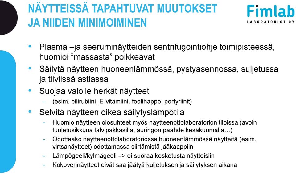 bilirubiini, E-vitamiini, foolihappo, porfyriinit) Selvitä näytteen oikea säilytyslämpötila - Huomio näytteen olosuhteet myös näytteenottolaboratorion tiloissa (avoin tuuletusikkuna