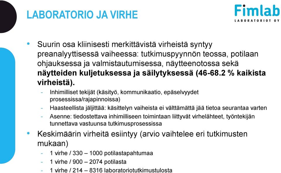 - Inhimilliset tekijät (käsityö, kommunikaatio, epäselvyydet prosessissa/rajapinnoissa) - Haasteellista jäljittää: käsittelyn vaiheista ei välttämättä jää tietoa seurantaa varten - Asenne: