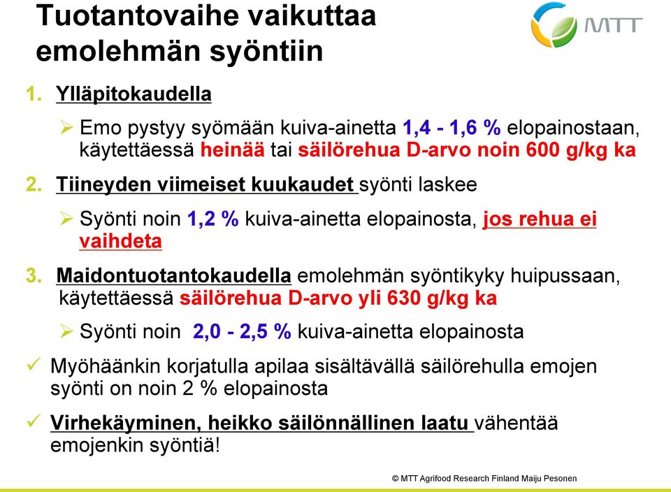 Tiineyden viimeiset kuukaudet syönti laskee Ø Syönti noin 1,2 % kuiva-ainetta elopainosta, jos rehua ei vaihdeta 3.