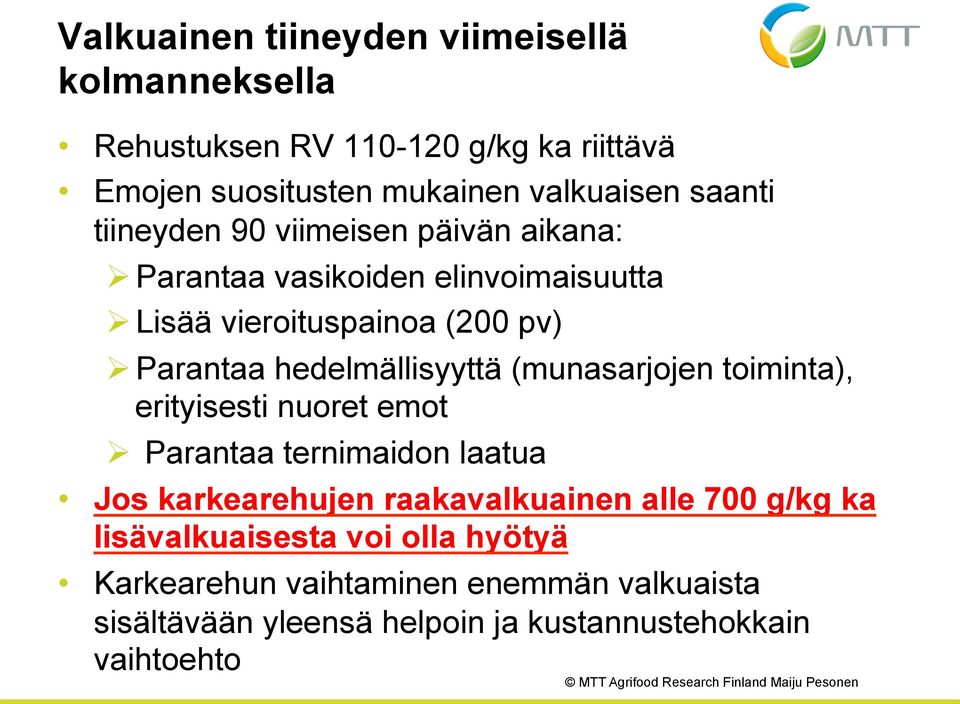 hedelmällisyyttä (munasarjojen toiminta), erityisesti nuoret emot Ø Parantaa ternimaidon laatua Jos karkearehujen raakavalkuainen alle