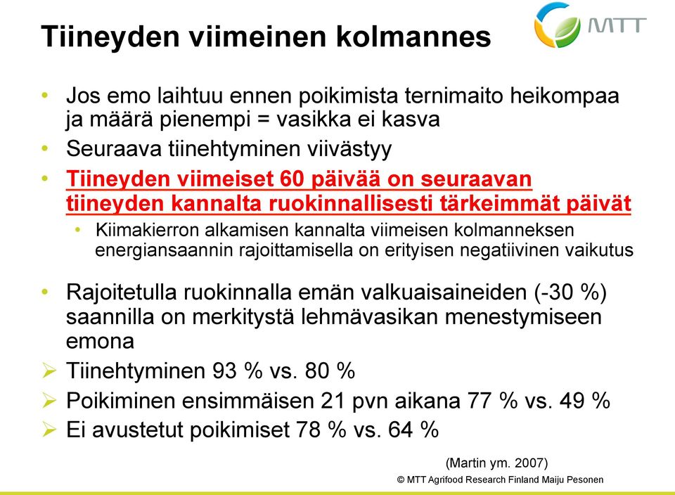 energiansaannin rajoittamisella on erityisen negatiivinen vaikutus Rajoitetulla ruokinnalla emän valkuaisaineiden (-30 %) saannilla on merkitystä