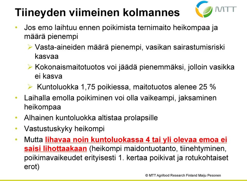 Laihalla emolla poikiminen voi olla vaikeampi, jaksaminen heikompaa Alhainen kuntoluokka altistaa prolapsille Vastustuskyky heikompi Mutta lihavaa noin