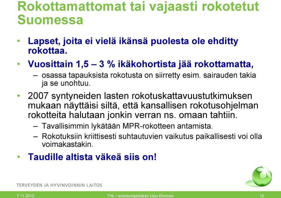 2007 syntyneiden lasten rokotuskattavuustutkimuksen mukaan näyttäisi siltä, että kansallisen rokotusohjelman rokotteita halutaan jonkin verran ns.