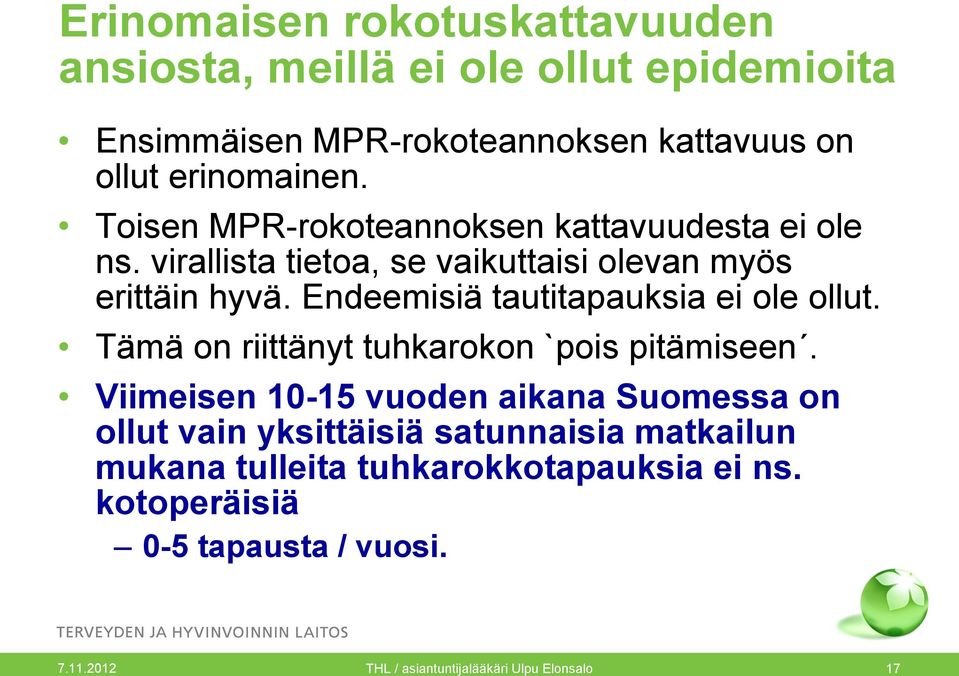 Endeemisiä tautitapauksia ei ole ollut. Tämä on riittänyt tuhkarokon `pois pitämiseen.