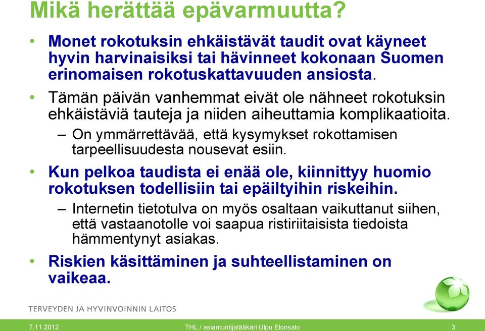 On ymmärrettävää, että kysymykset rokottamisen tarpeellisuudesta nousevat esiin.