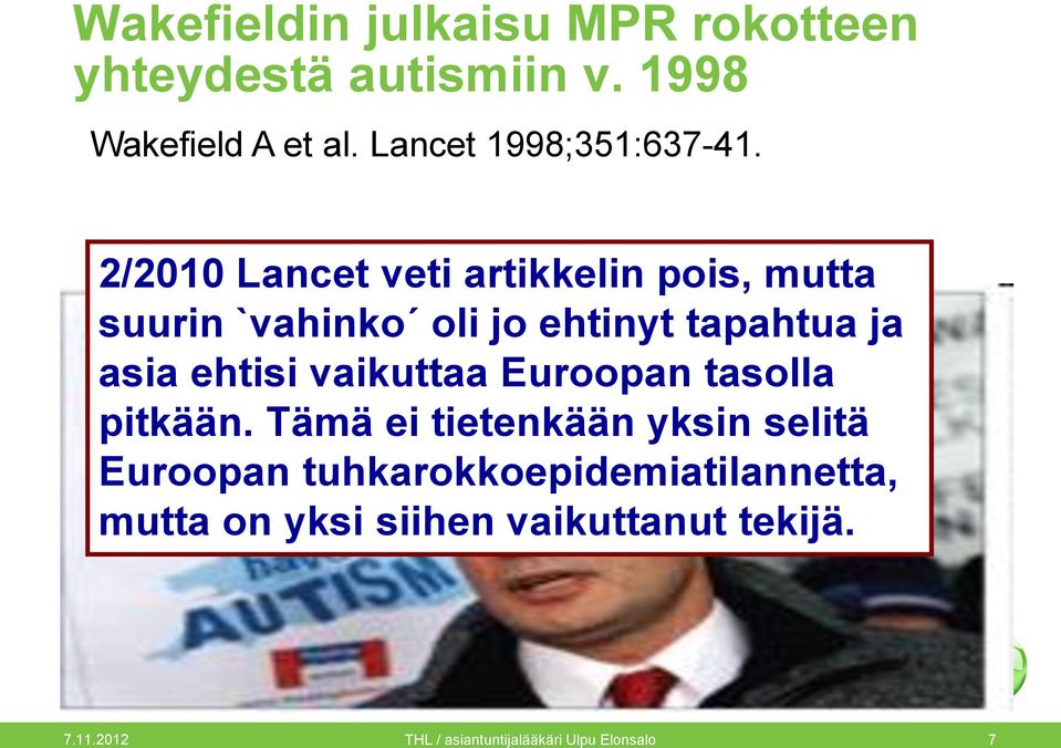 2/2010 Lancet veti artikkelin pois, mutta suurin `vahinko oli jo ehtinyt tapahtua ja asia ehtisi