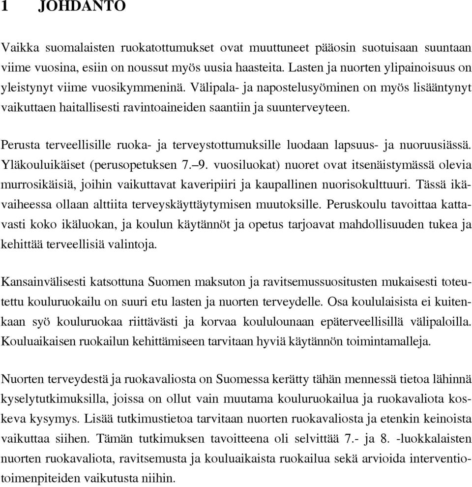 lapsuus- ja nuoruusiässä Yläkouluikäiset (perusopetuksen 7 9 vuosiluokat) nuoret ovat itsenäistymässä olevia murrosikäisiä, joihin vaikuttavat kaveripiiri ja kaupallinen nuorisokulttuuri Tässä