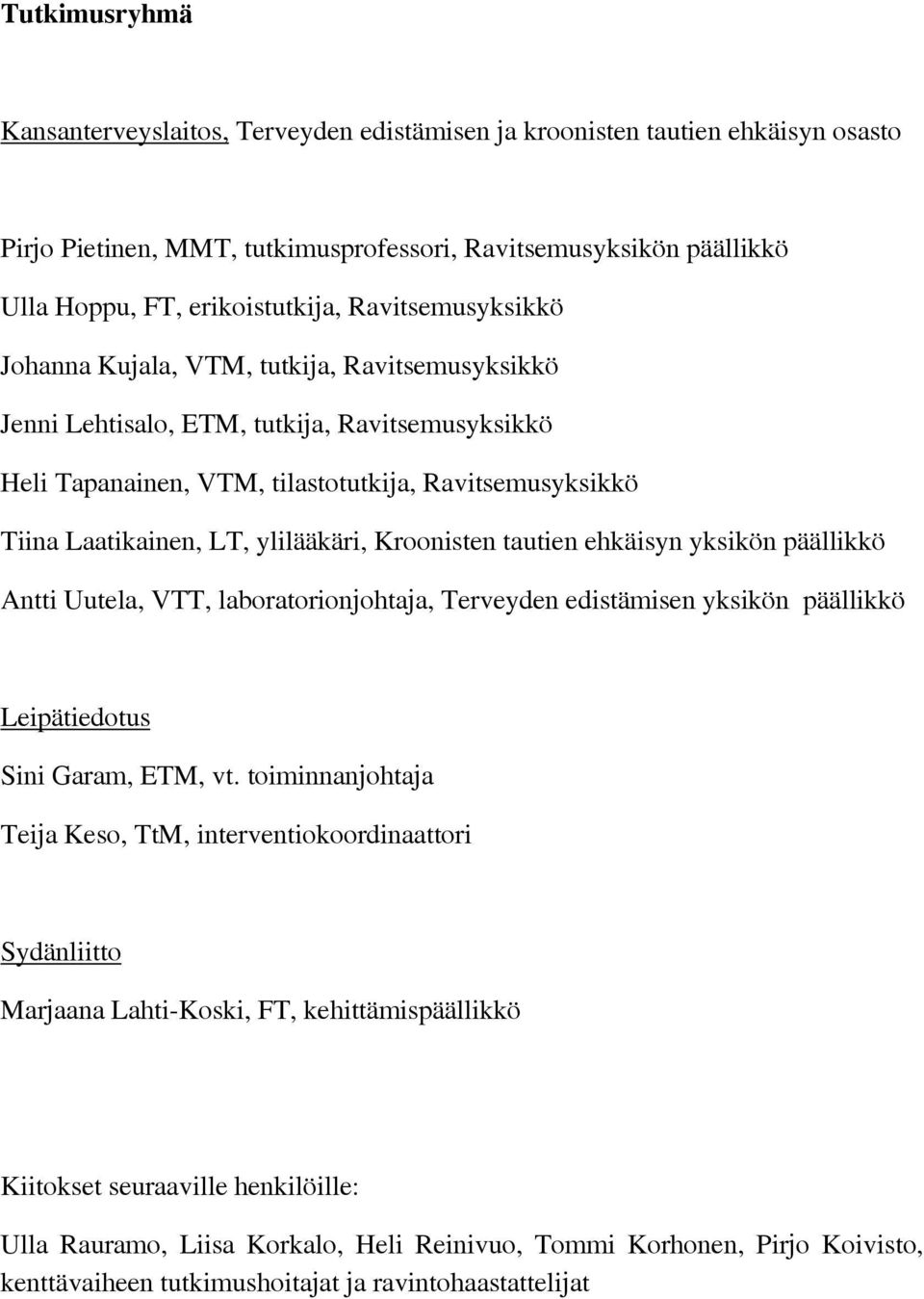 ylilääkäri, Kroonisten tautien ehkäisyn yksikön päällikkö Antti Uutela, VTT, laboratorionjohtaja, Terveyden edistämisen yksikön päällikkö Leipätiedotus Sini Garam, ETM, vt toiminnanjohtaja Teija