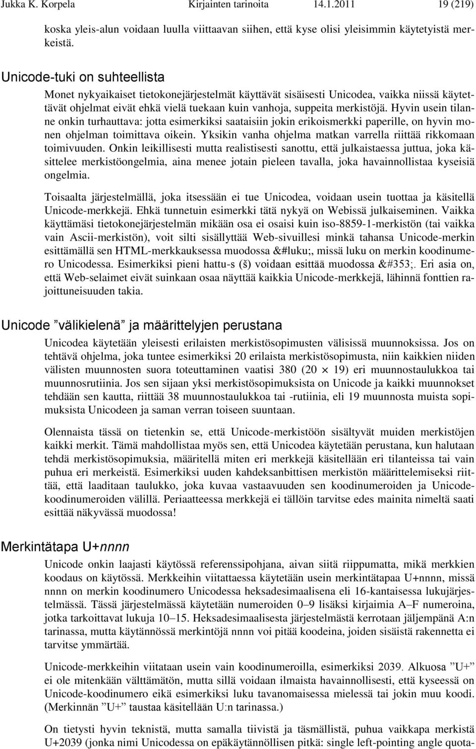 Hyvin usein tilanne onkin turhauttava: jotta esimerkiksi saataisiin jokin erikoismerkki paperille, on hyvin monen ohjelman toimittava oikein.