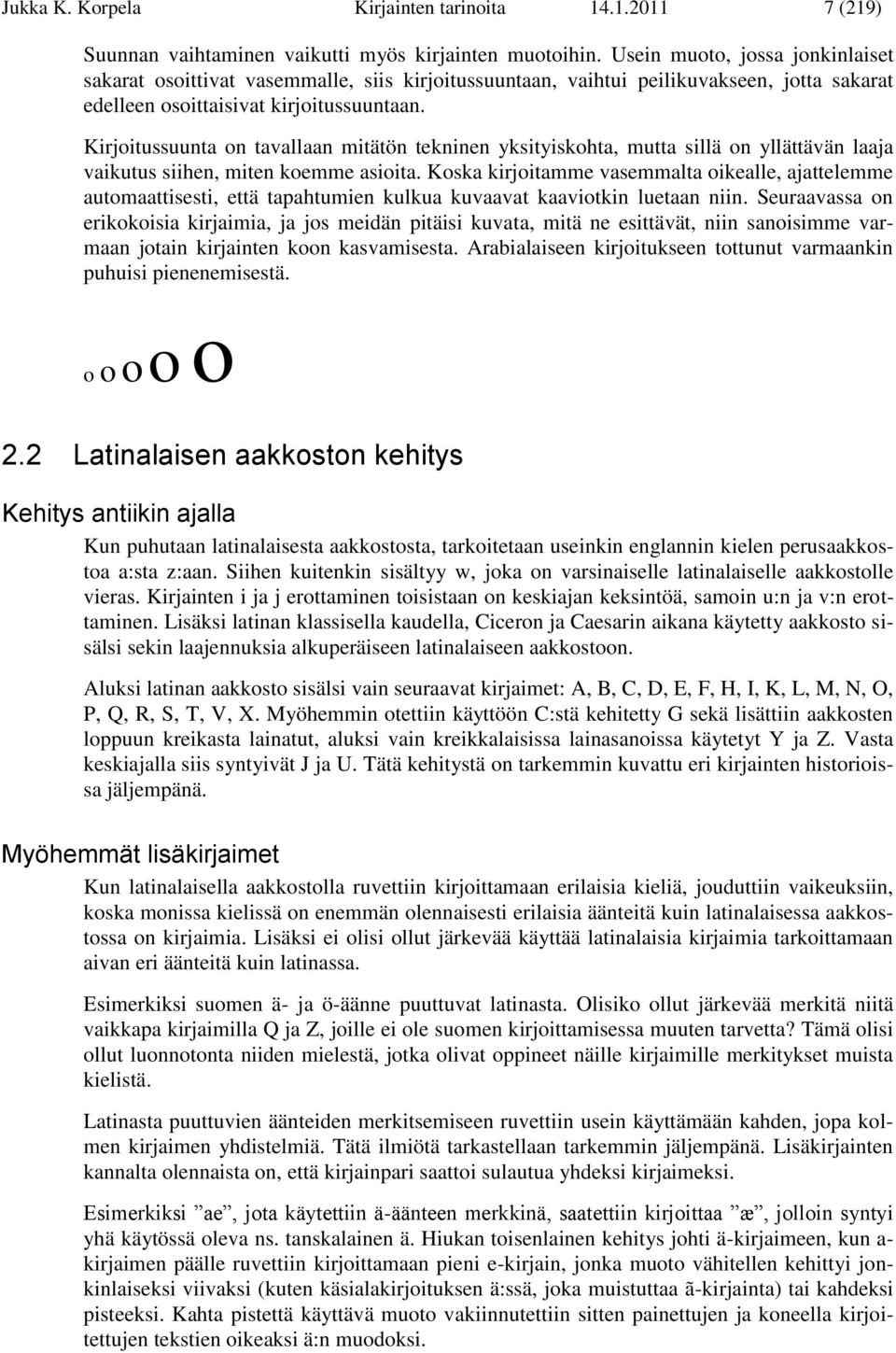 Kirjoitussuunta on tavallaan mitätön tekninen yksityiskohta, mutta sillä on yllättävän laaja vaikutus siihen, miten koemme asioita.