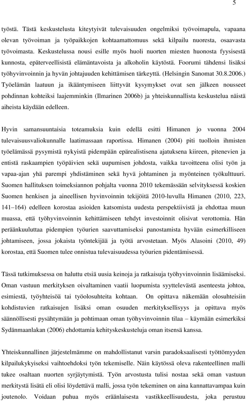 Foorumi tähdensi lisäksi työhyvinvoinnin ja hyvän johtajuuden kehittämisen tärkeyttä. (Helsingin Sanomat 30.8.2006.