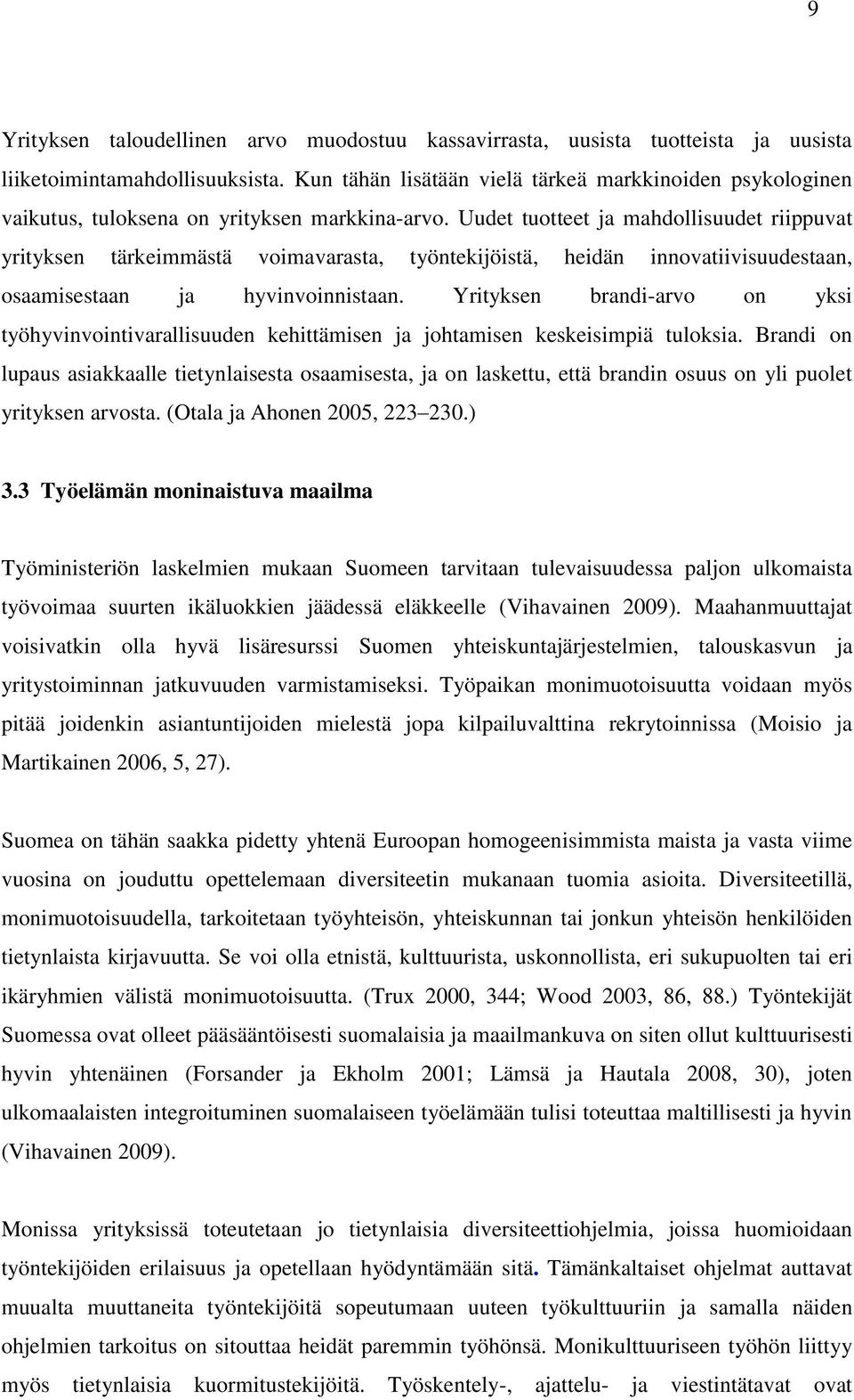 Uudet tuotteet ja mahdollisuudet riippuvat yrityksen tärkeimmästä voimavarasta, työntekijöistä, heidän innovatiivisuudestaan, osaamisestaan ja hyvinvoinnistaan.