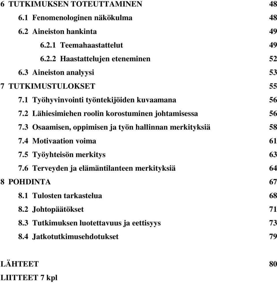 3 Osaamisen, oppimisen ja työn hallinnan merkityksiä 58 7.4 Motivaation voima 61 7.5 Työyhteisön merkitys 63 7.