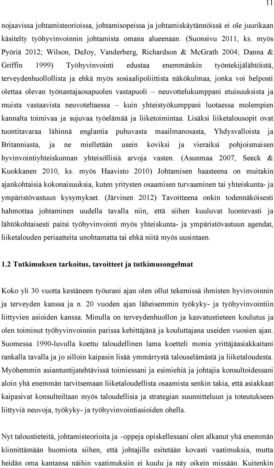 sosiaalipoliittista näkökulmaa, jonka voi helposti olettaa olevan työnantajaosapuolen vastapuoli neuvottelukumppani etuisuuksista ja muista vastaavista neuvoteltaessa kuin yhteistyökumppani luotaessa