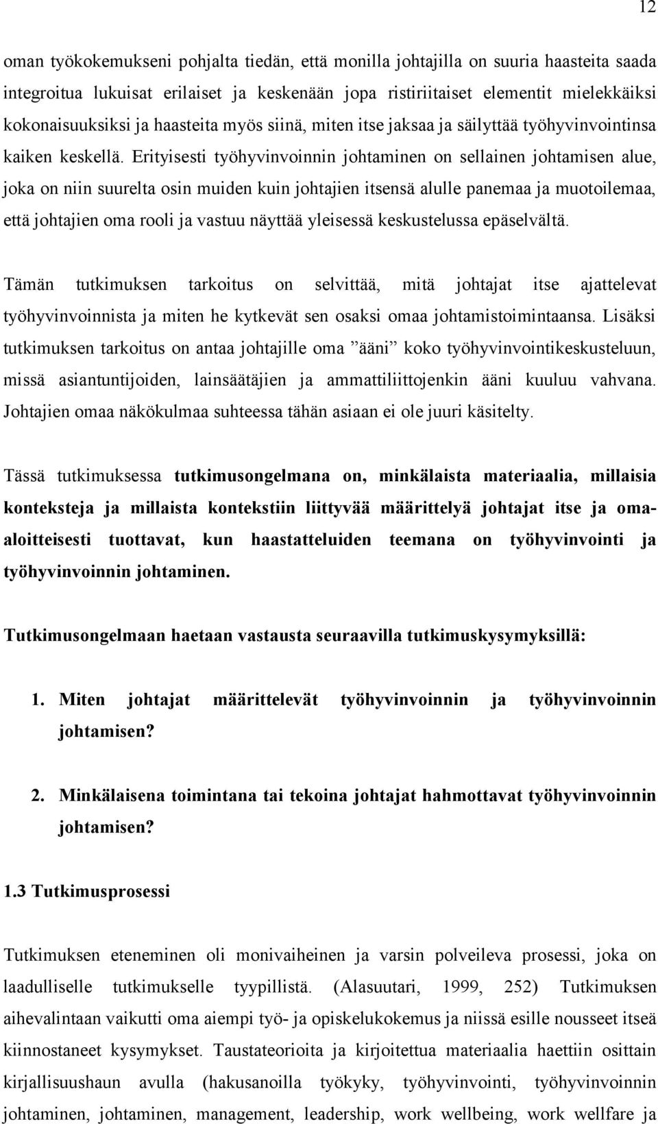 Erityisesti työhyvinvoinnin johtaminen on sellainen johtamisen alue, joka on niin suurelta osin muiden kuin johtajien itsensä alulle panemaa ja muotoilemaa, että johtajien oma rooli ja vastuu näyttää