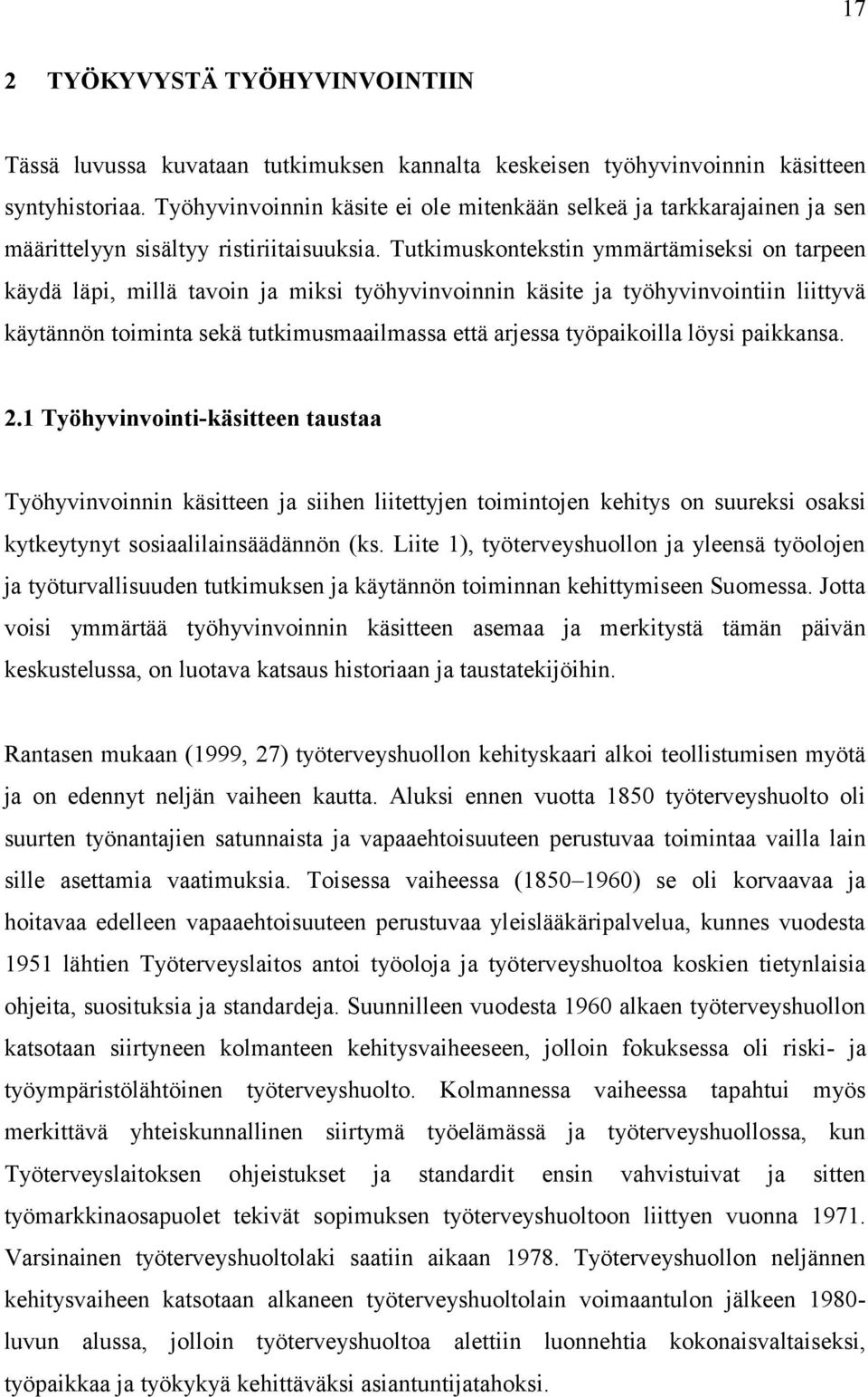 Tutkimuskontekstin ymmärtämiseksi on tarpeen käydä läpi, millä tavoin ja miksi työhyvinvoinnin käsite ja työhyvinvointiin liittyvä käytännön toiminta sekä tutkimusmaailmassa että arjessa työpaikoilla