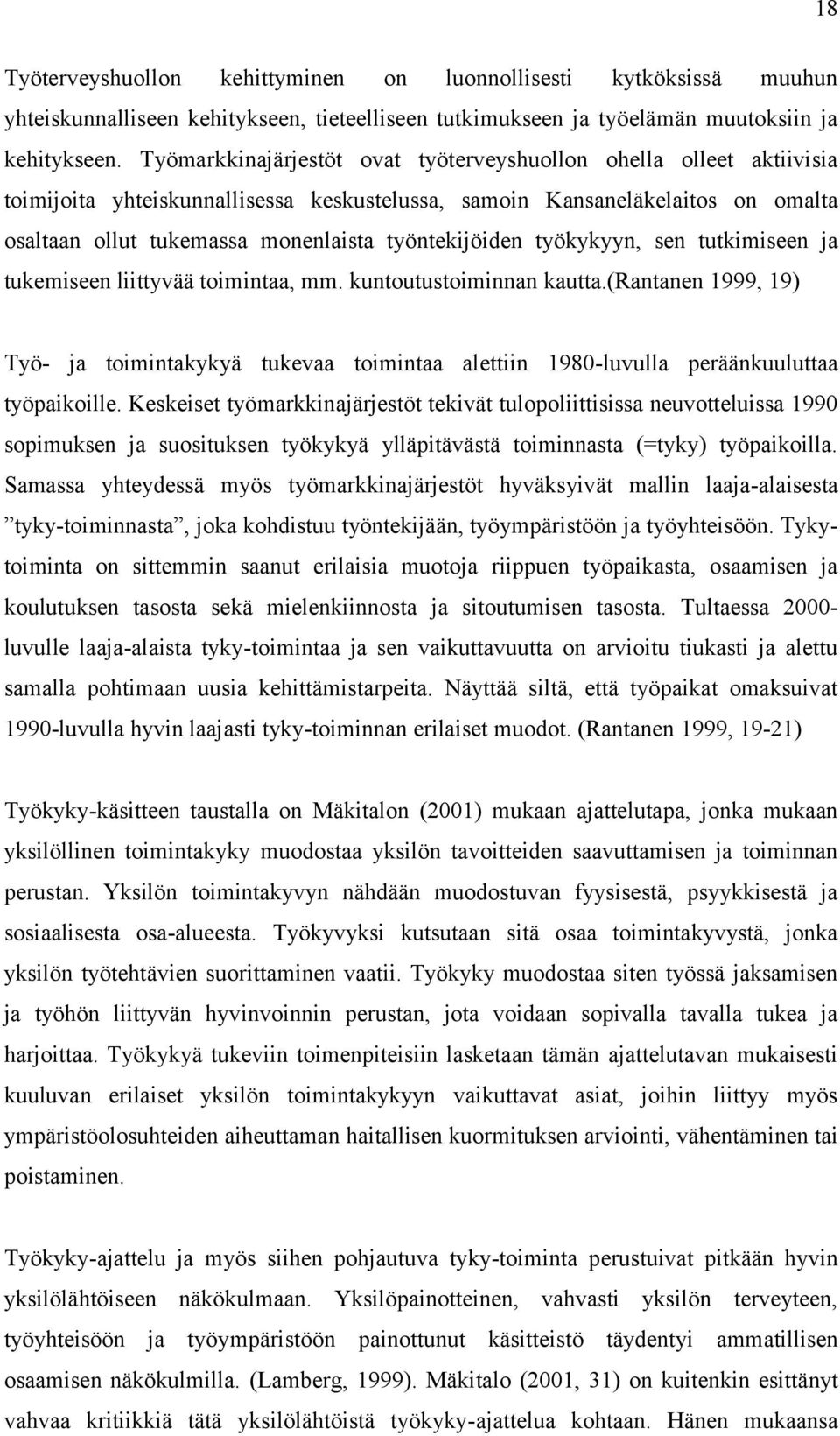 työntekijöiden työkykyyn, sen tutkimiseen ja tukemiseen liittyvää toimintaa, mm. kuntoutustoiminnan kautta.