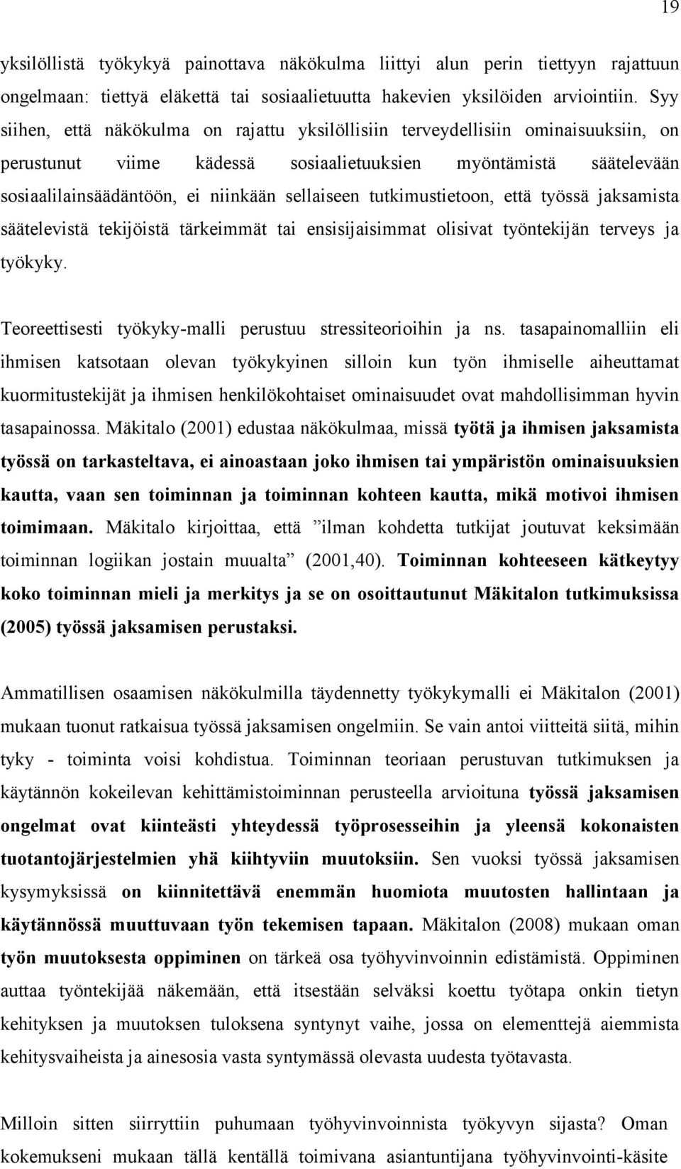 sellaiseen tutkimustietoon, että työssä jaksamista säätelevistä tekijöistä tärkeimmät tai ensisijaisimmat olisivat työntekijän terveys ja työkyky.