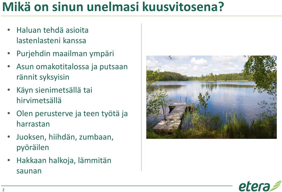 omakotitalossa ja putsaan rännit syksyisin Käyn sienimetsällä tai