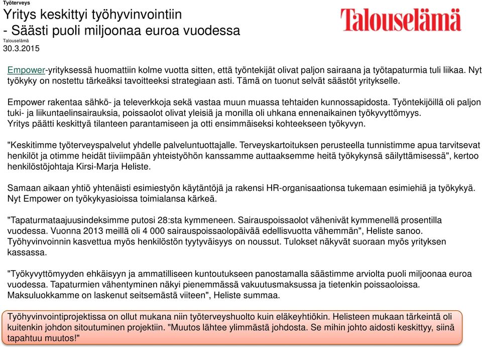 Tämä on tuonut selvät säästöt yritykselle. Empower rakentaa sähkö- ja televerkkoja sekä vastaa muun muassa tehtaiden kunnossapidosta.